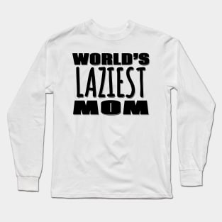 World's Laziest Mom Long Sleeve T-Shirt